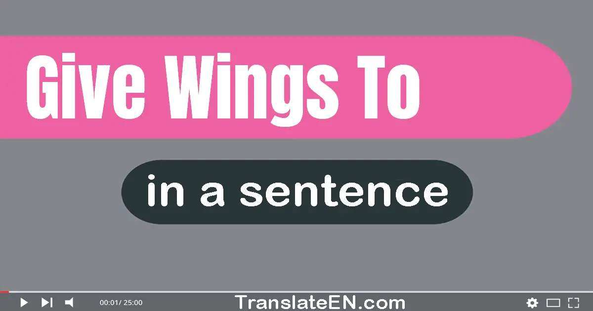 Give Wings To in a sentence