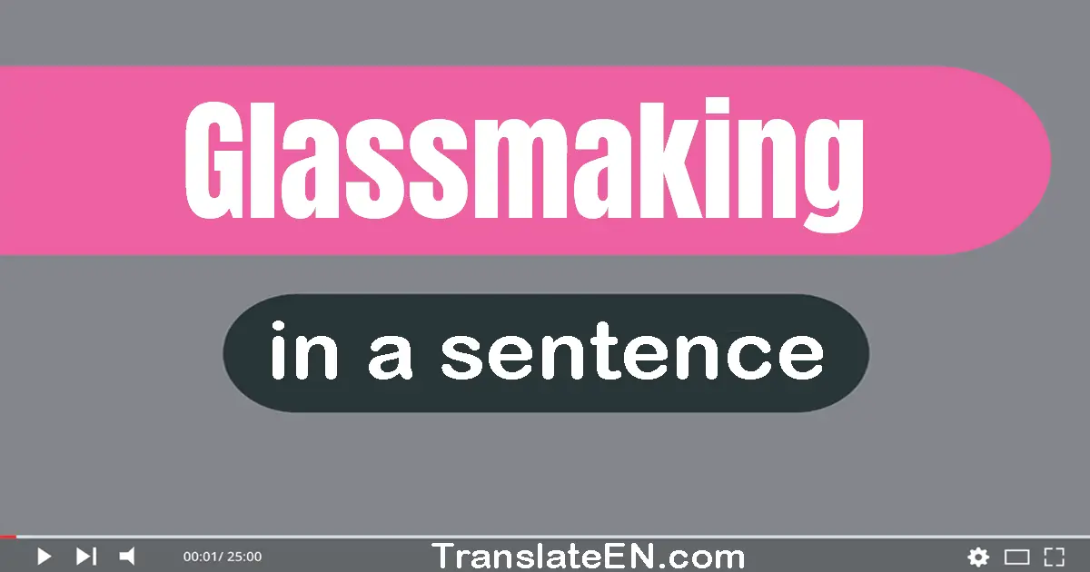 Glassmaking in a sentence