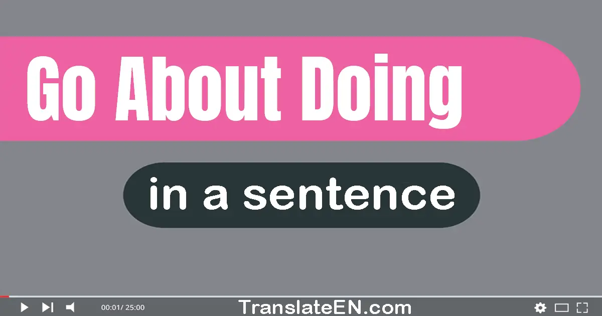 Go About Doing in a sentence