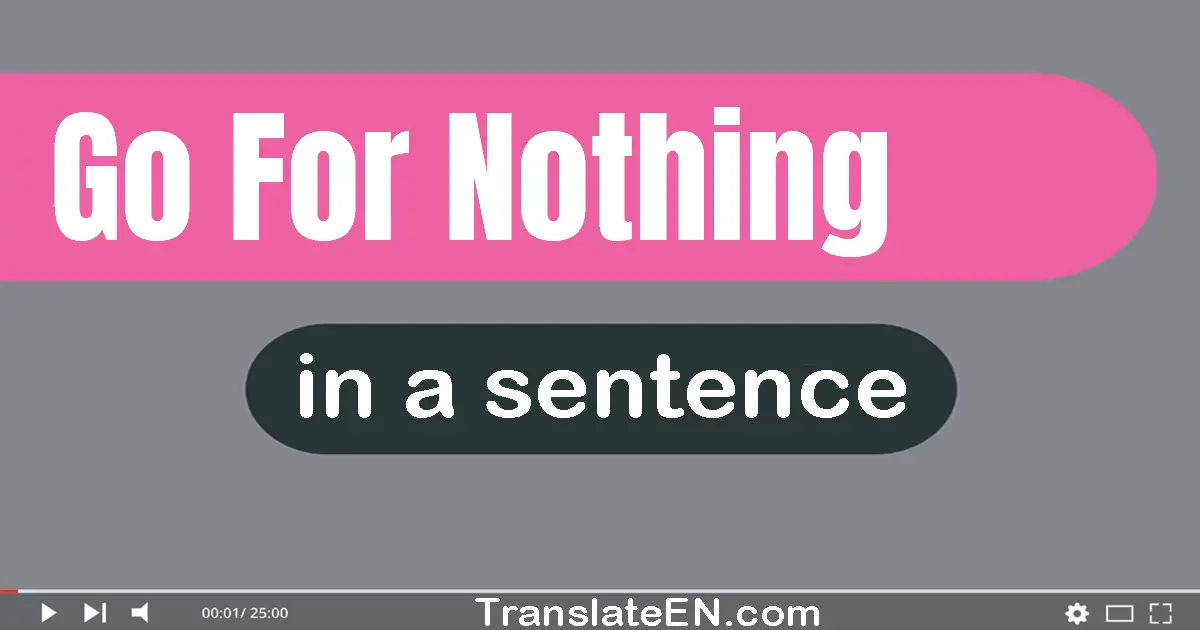 Go For Nothing in a sentence