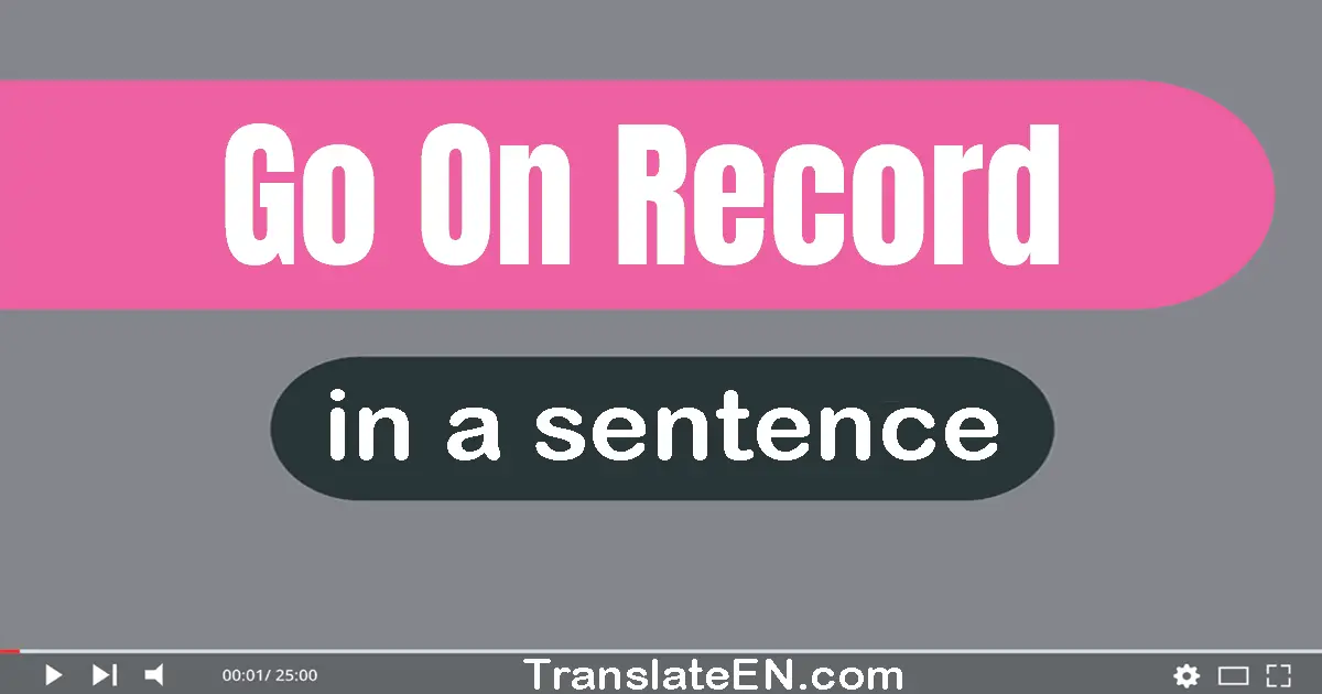 Go On Record in a sentence