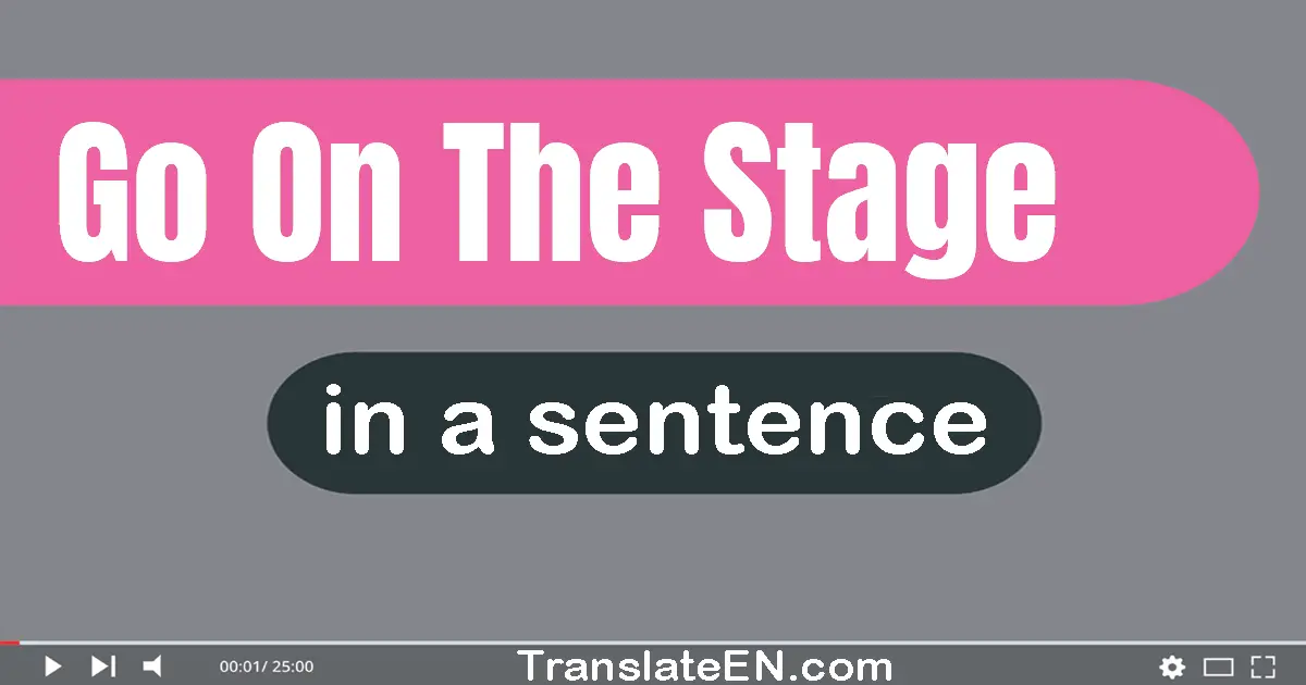 Go On The Stage in a sentence