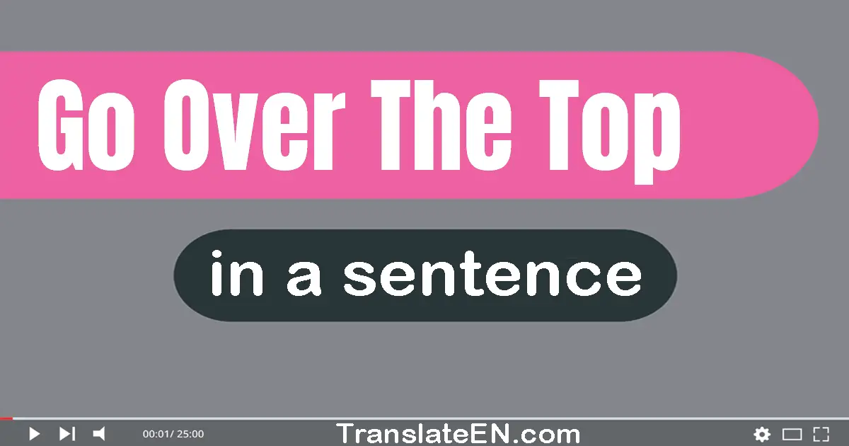 Go Over The Top in a sentence