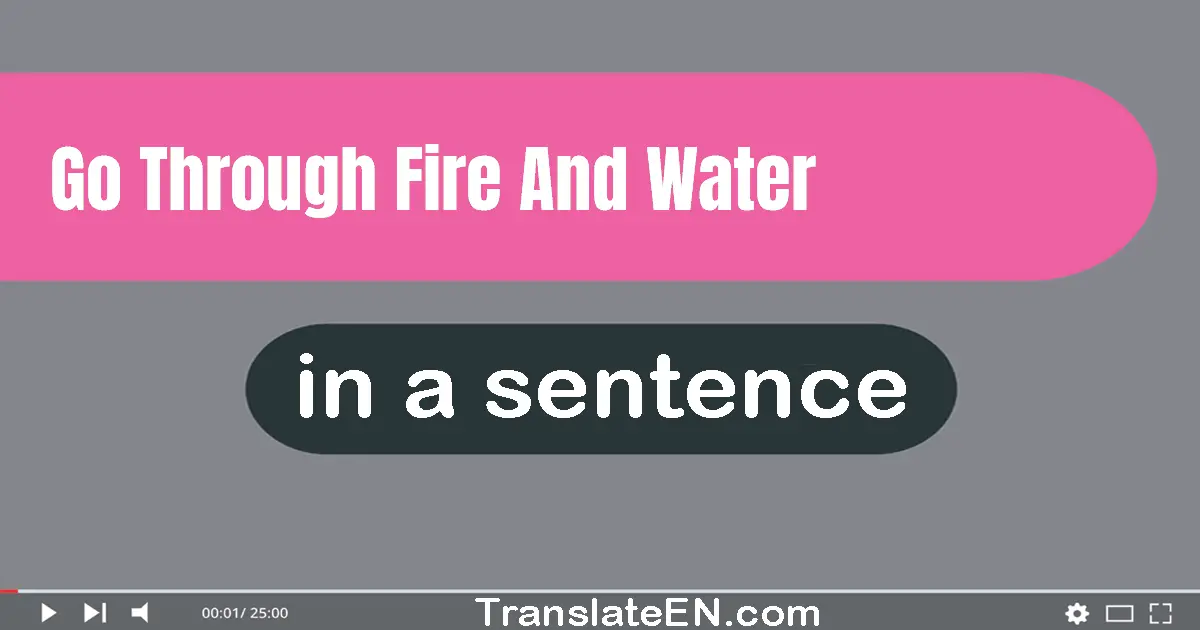 Go Through Fire And Water in a sentence