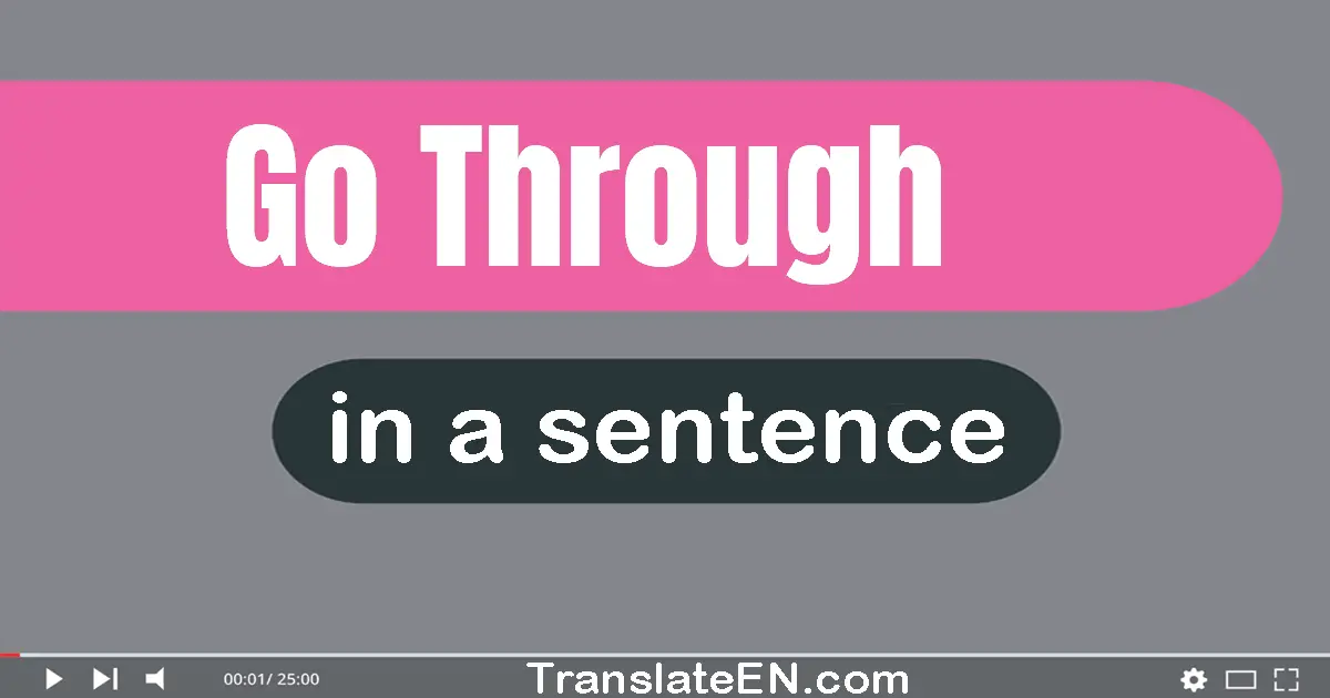 Use "go through" in a sentence | "go through" sentence examples