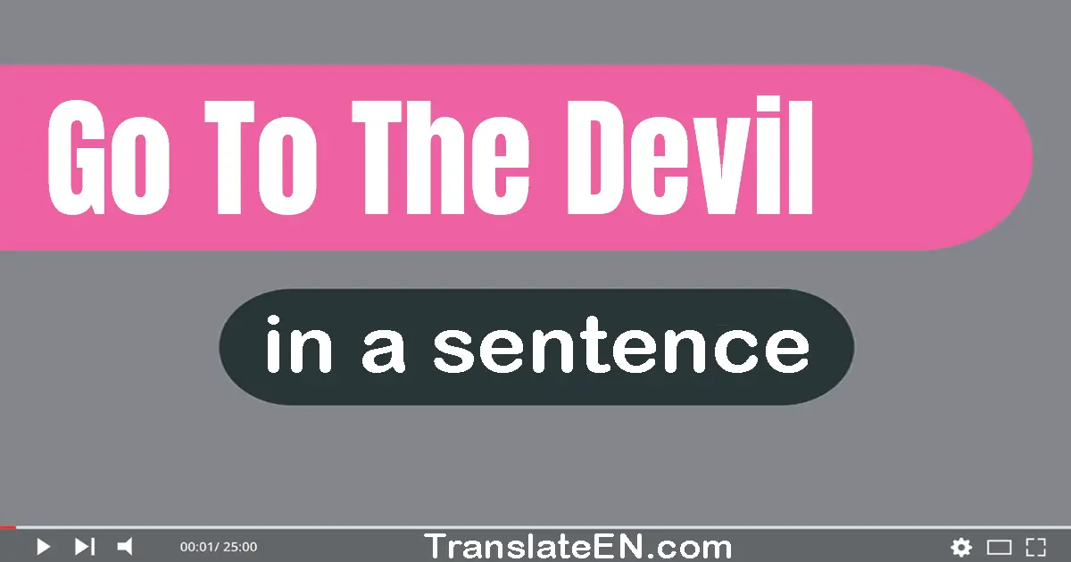 Go To The Devil in a sentence