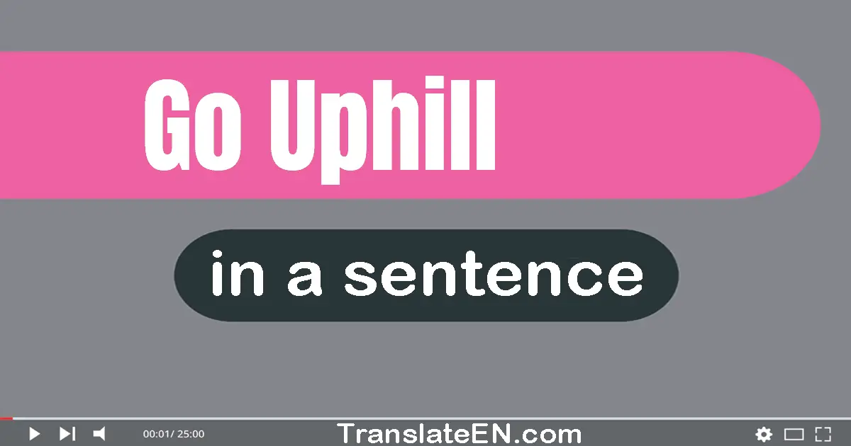 Go Uphill in a sentence