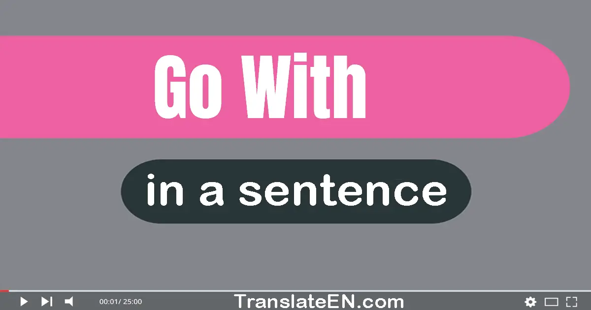 Go With in a sentence