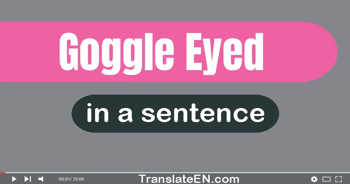 Goggle-eyed in a sentence