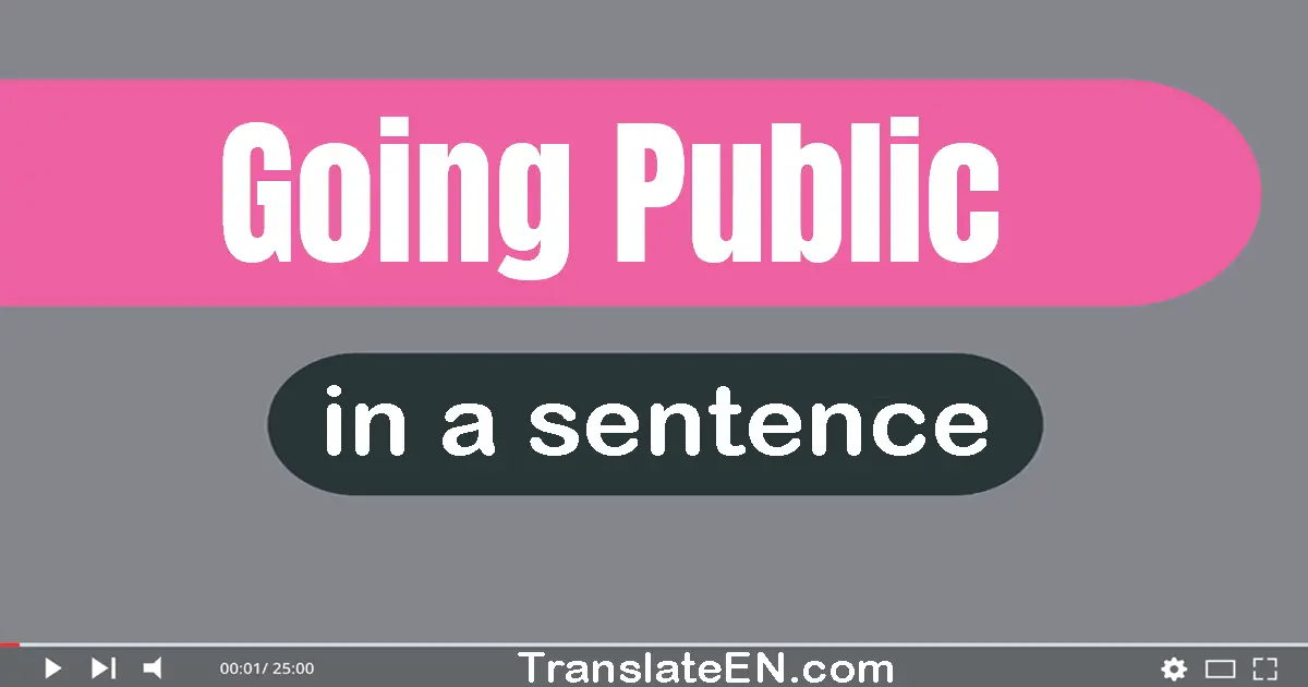 Going Public in a sentence