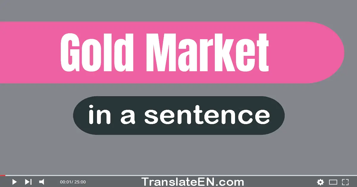 Use "gold market" in a sentence | "gold market" sentence examples
