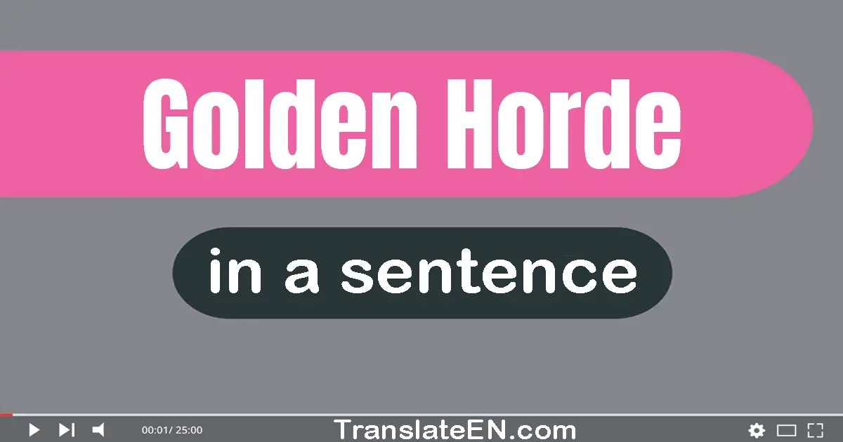 Use "golden horde" in a sentence | "golden horde" sentence examples