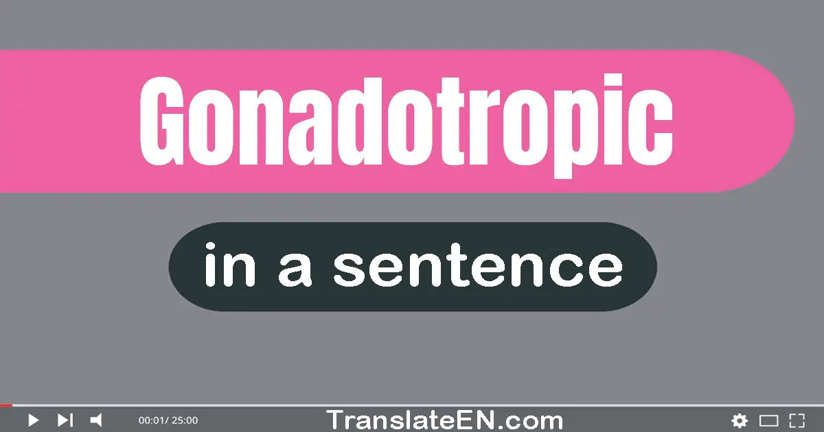 Gonadotropic in a sentence