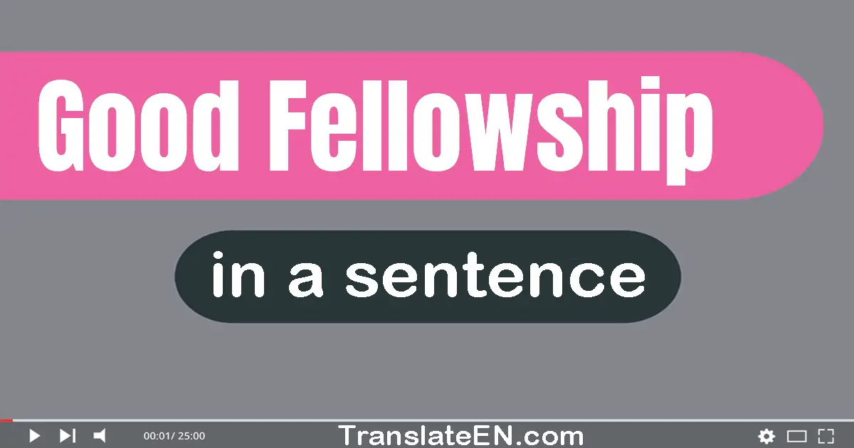 Good-fellowship in a sentence