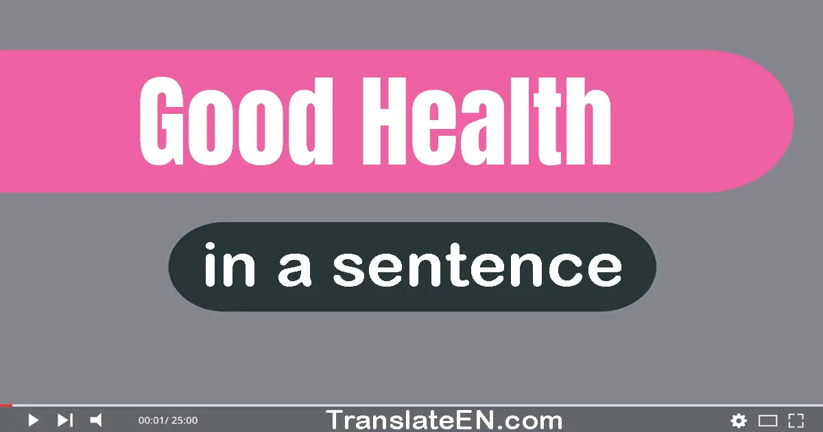 Good Health in a sentence