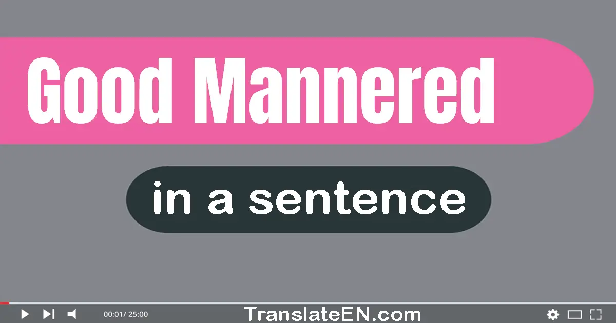 Good-mannered in a sentence