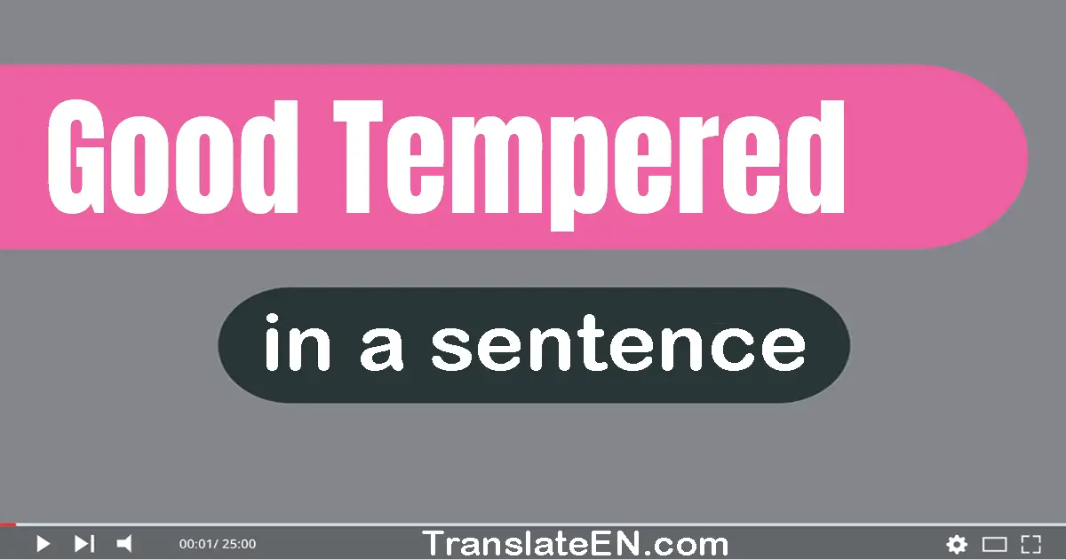 Good-tempered in a sentence