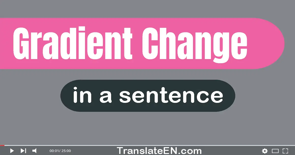 Gradient Change in a sentence