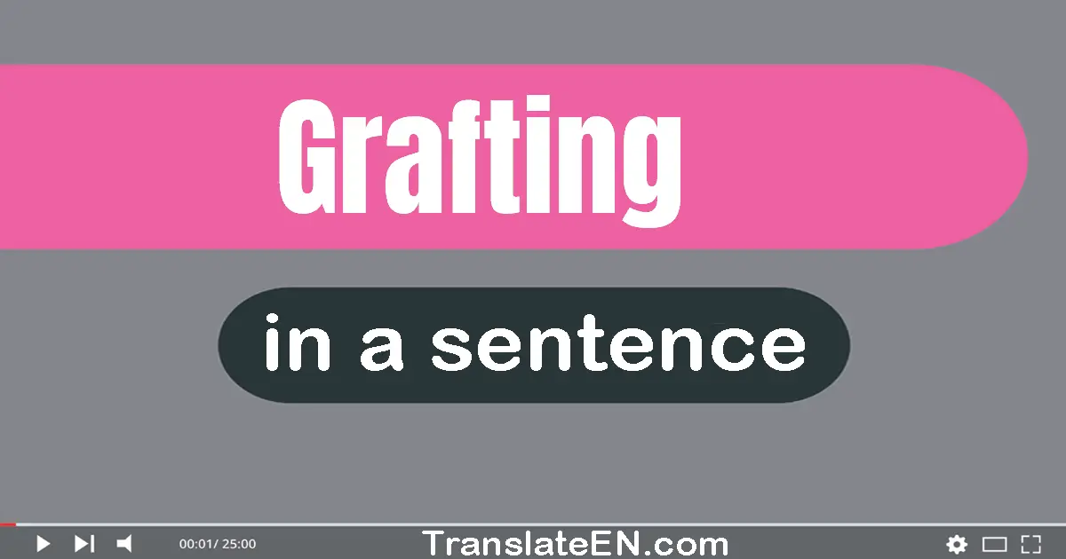 Use "grafting" in a sentence | "grafting" sentence examples
