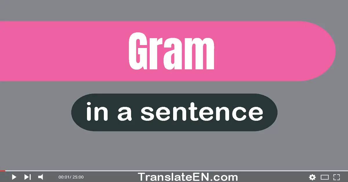 Use "gram" in a sentence | "gram" sentence examples