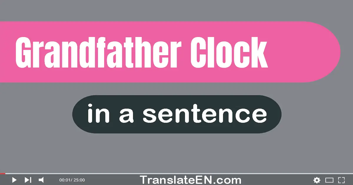 Use "grandfather clock" in a sentence | "grandfather clock" sentence examples