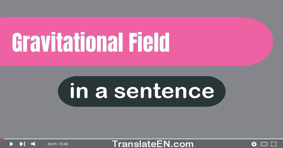 Use "gravitational field" in a sentence | "gravitational field" sentence examples