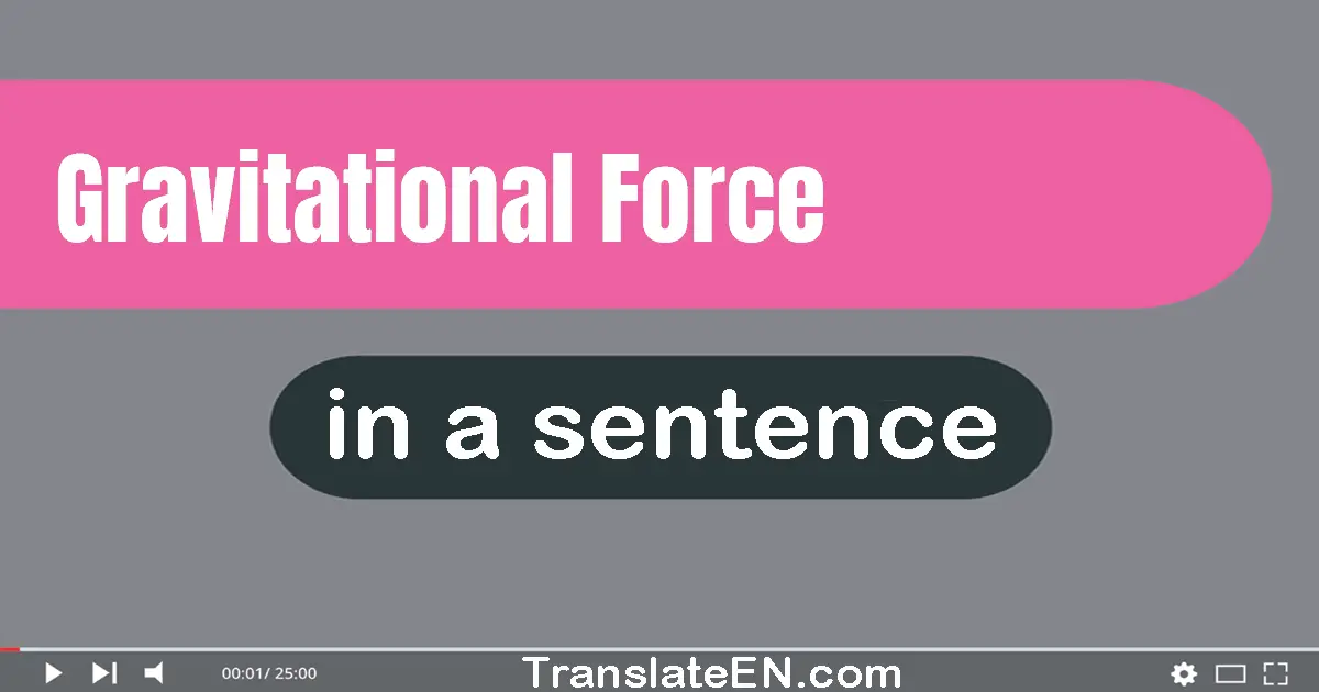 Use "gravitational force" in a sentence | "gravitational force" sentence examples