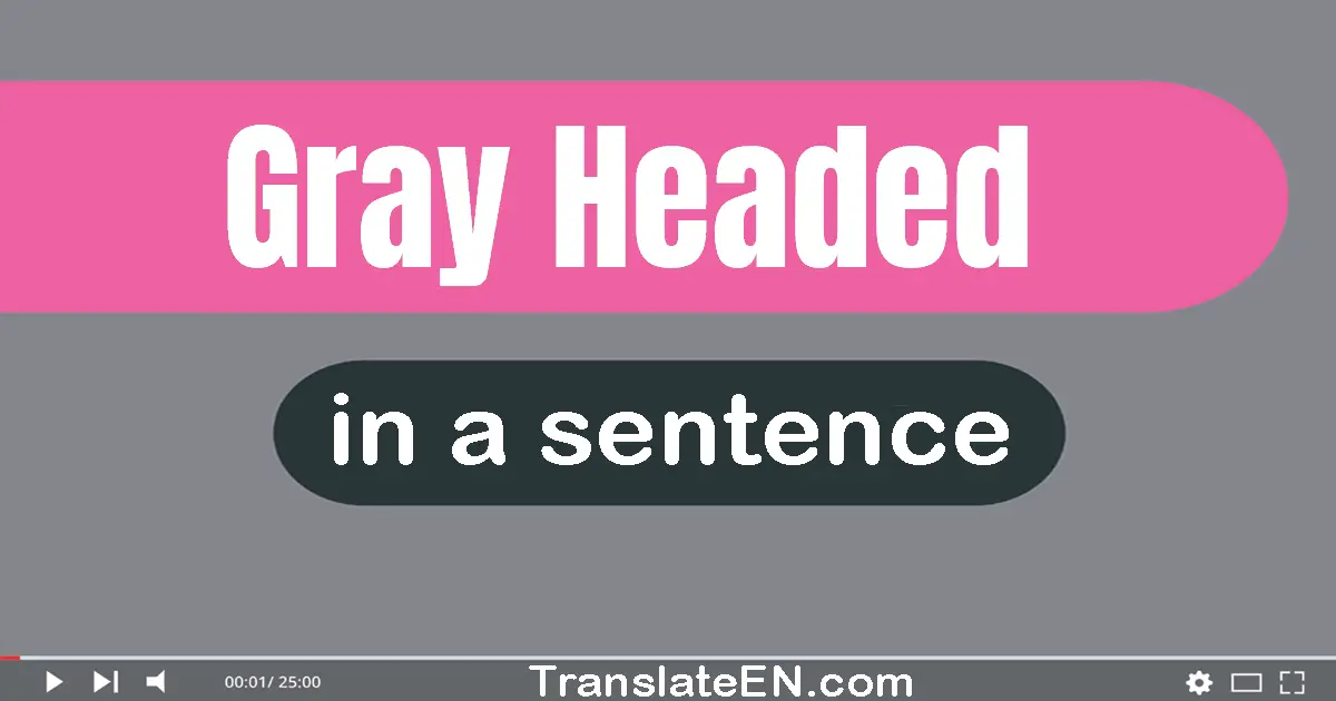 Use "gray-headed" in a sentence | "gray-headed" sentence examples