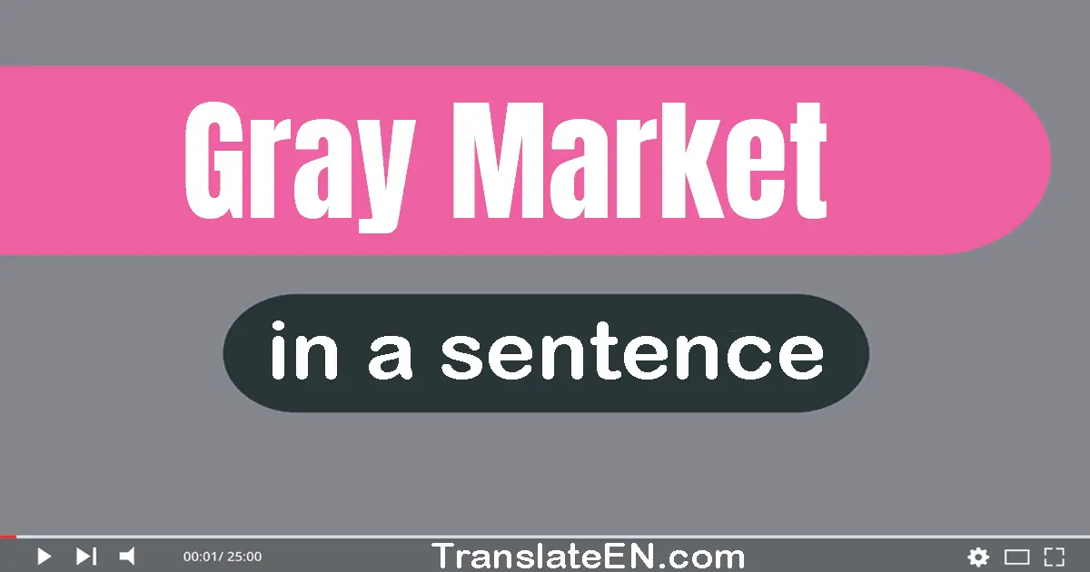 Use "gray market" in a sentence | "gray market" sentence examples