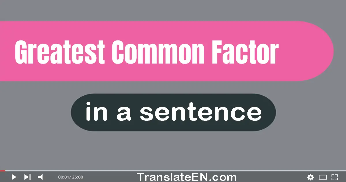 Greatest Common Factor in a sentence