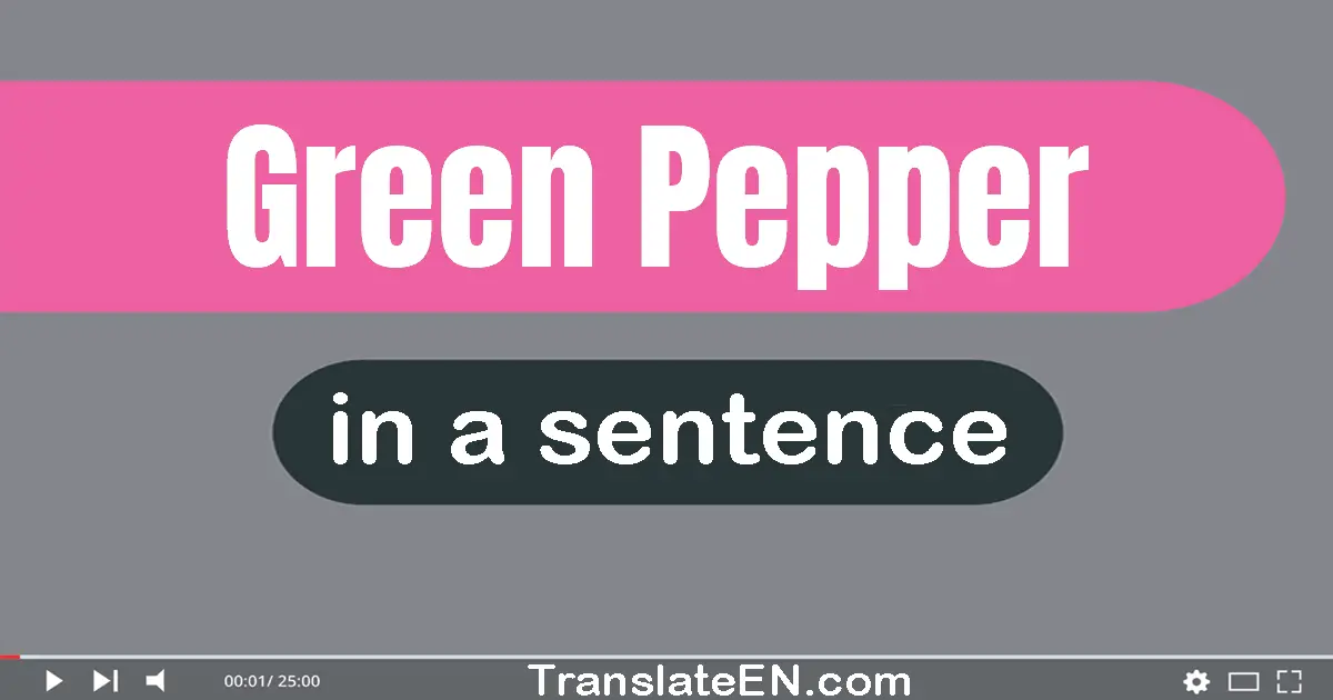 Green Pepper in a sentence