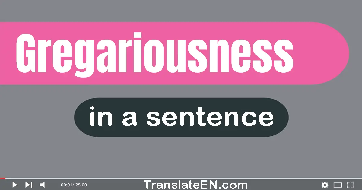 Gregariousness in a sentence