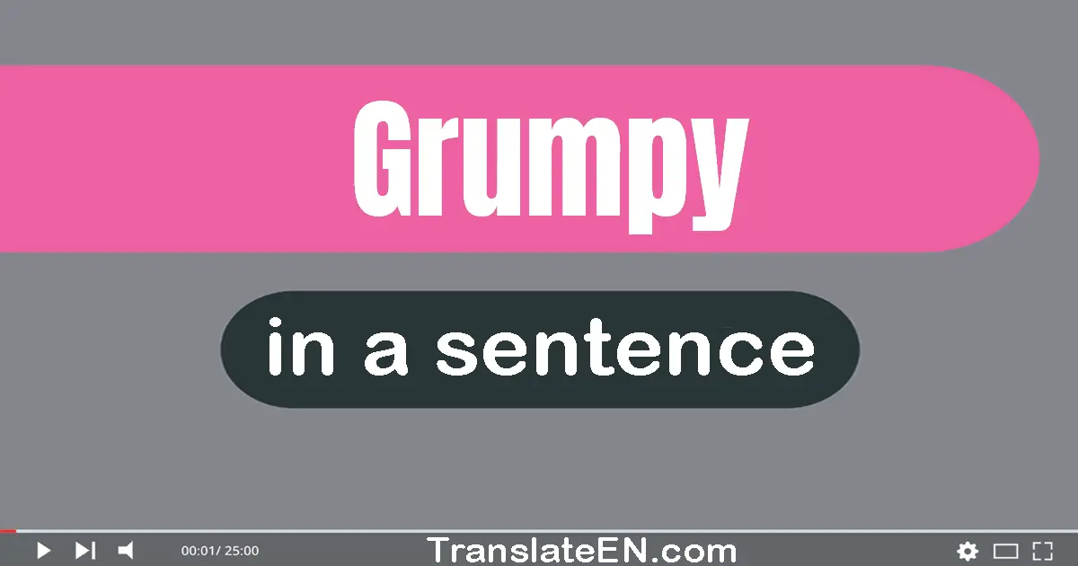 Grumpy in a sentence