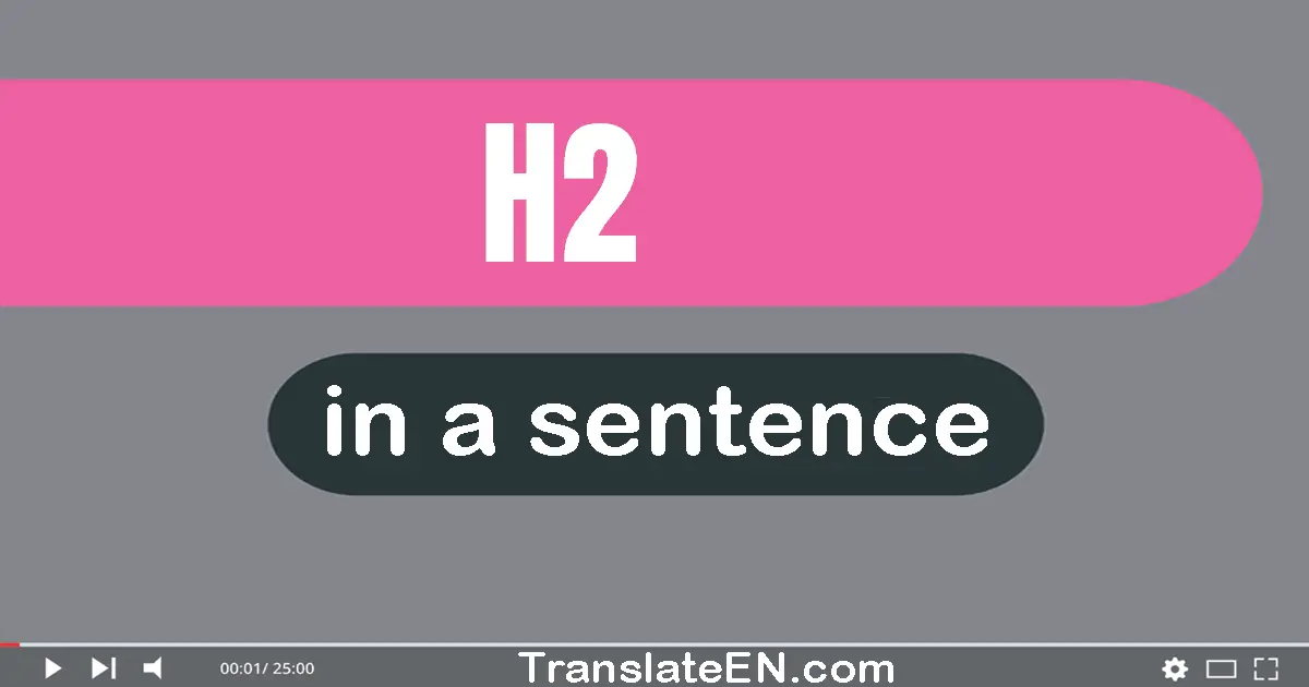 H2 in a sentence