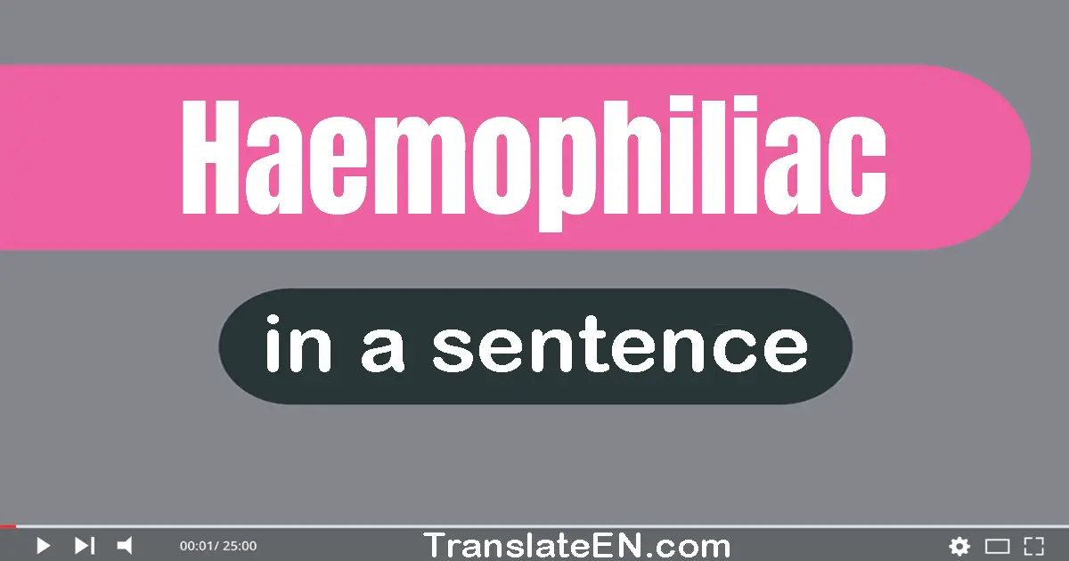 Haemophiliac in a sentence