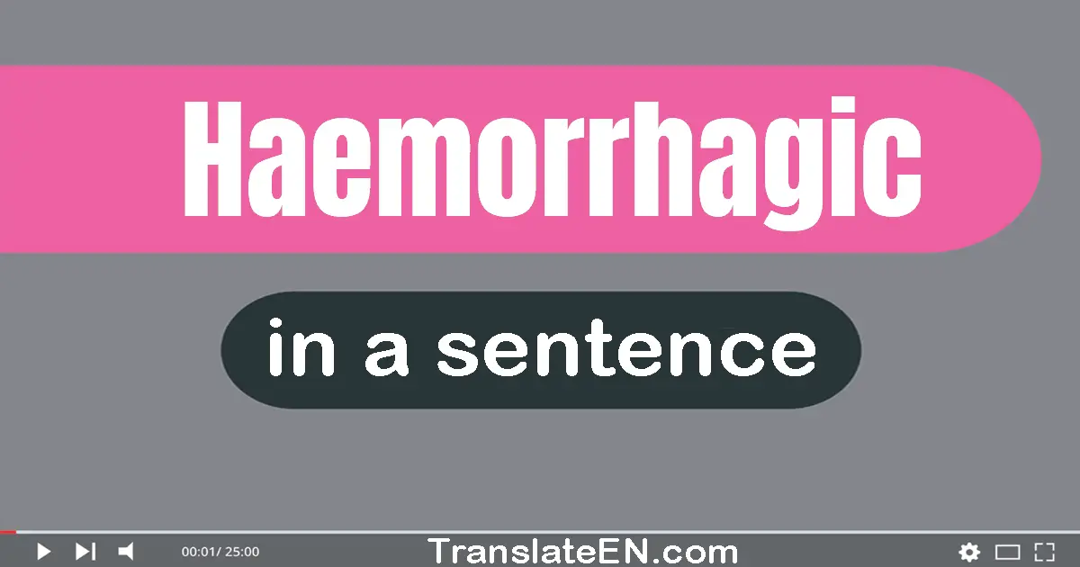 Haemorrhagic in a sentence