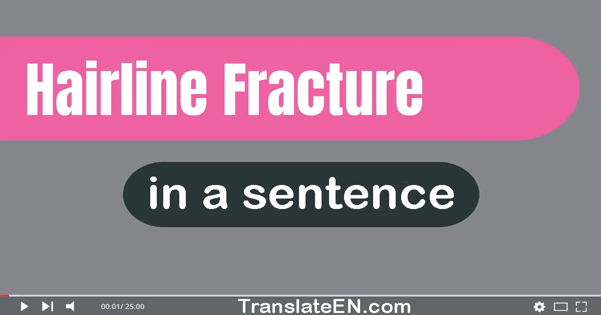 Hairline Fracture in a sentence