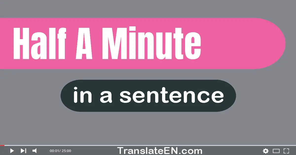 Half A Minute in a sentence