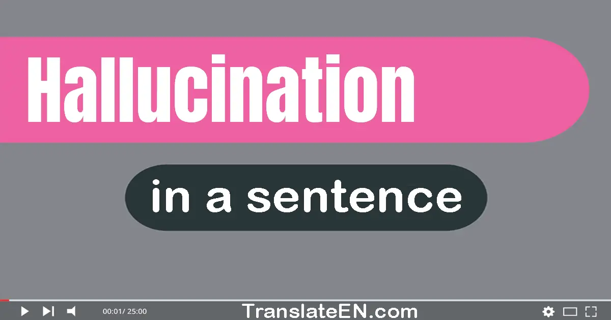 Hallucination in a sentence