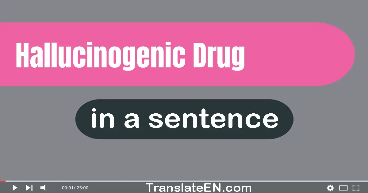 Hallucinogenic Drug in a sentence