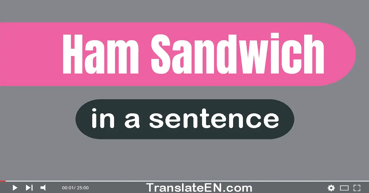 Ham Sandwich in a sentence