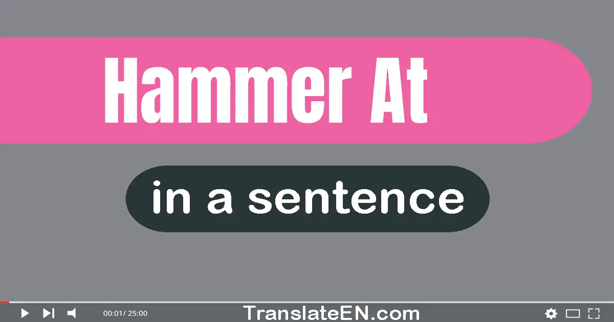 Hammer At in a sentence