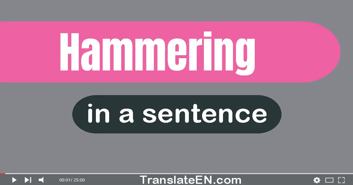 Hammering in a sentence