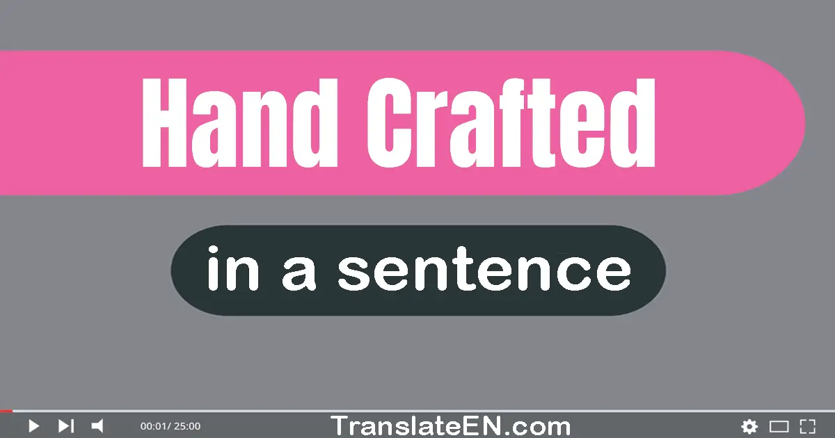 Use "hand-crafted" in a sentence | "hand-crafted" sentence examples