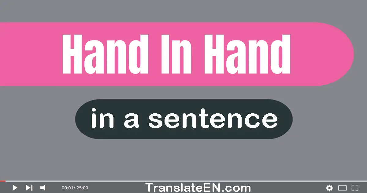 Use "hand in hand" in a sentence | "hand in hand" sentence examples