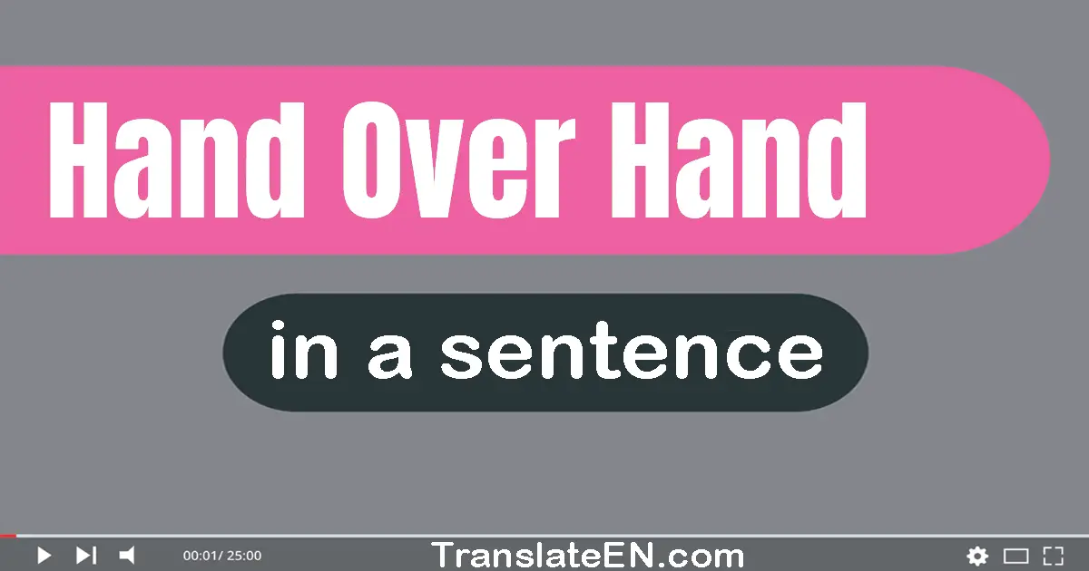 Use "hand over hand" in a sentence | "hand over hand" sentence examples