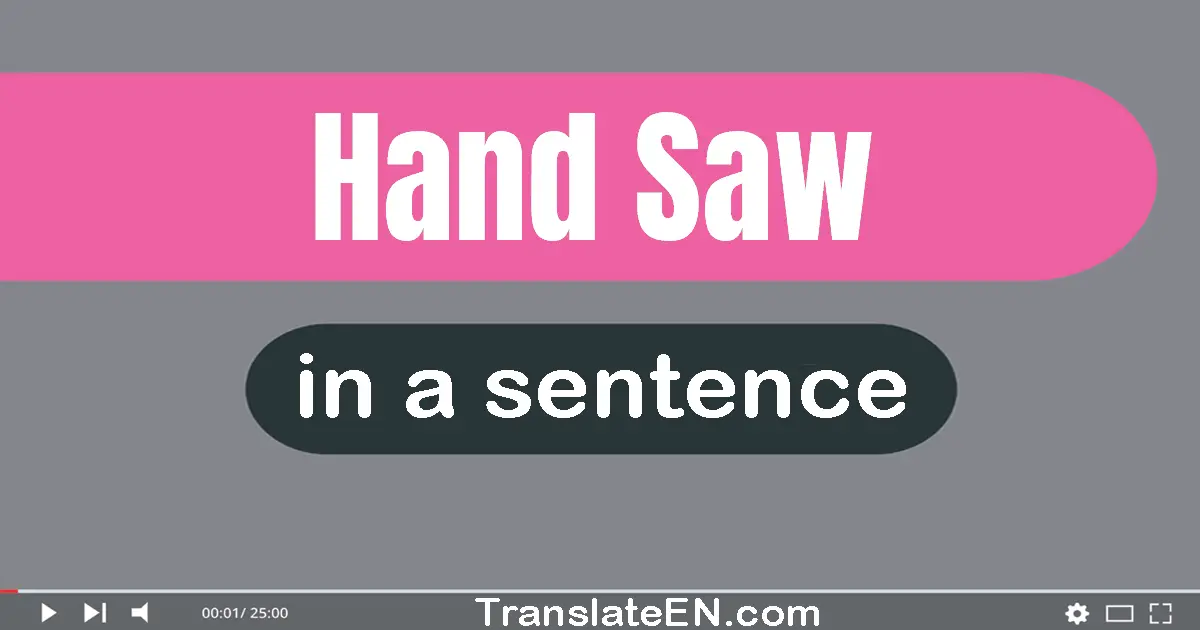 Use "hand saw" in a sentence | "hand saw" sentence examples