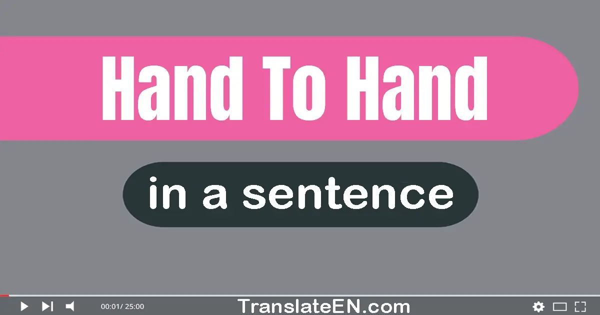 Use "hand to hand" in a sentence | "hand to hand" sentence examples
