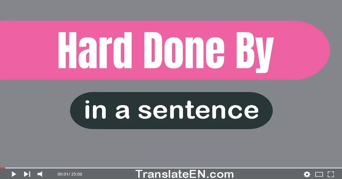 Hard Done By in a sentence