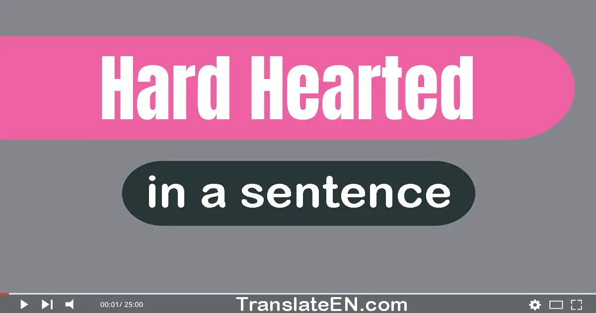 Hard-hearted in a sentence